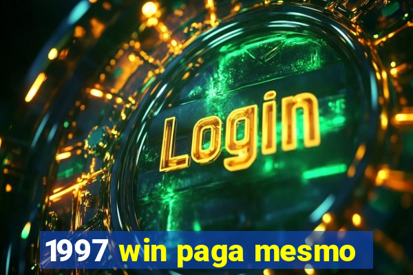 1997 win paga mesmo